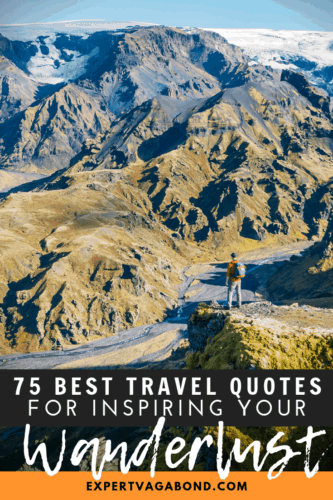 75 Best Travel Quotes of all time. Get inspired with these sayings from famous travelers! More at ExpertVagabond.com