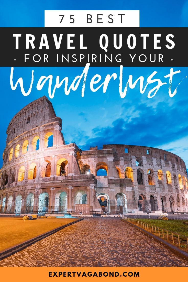 75 Best Travel Quotes of all time. Get inspired with these sayings from famous travelers! More at ExpertVagabond.com