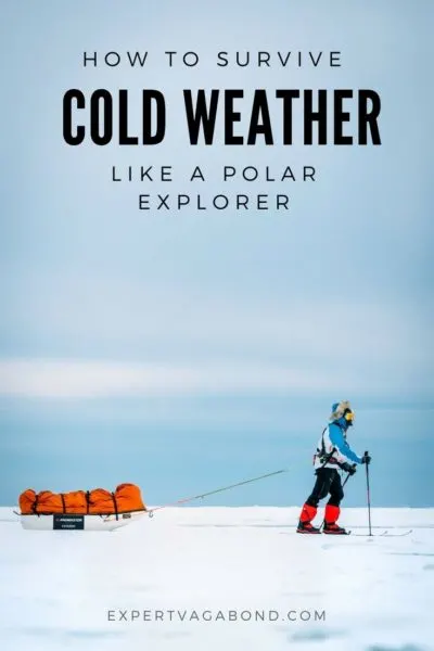 How To Survive Cold Weather Like A Polar Explorer • Expert Vagabond